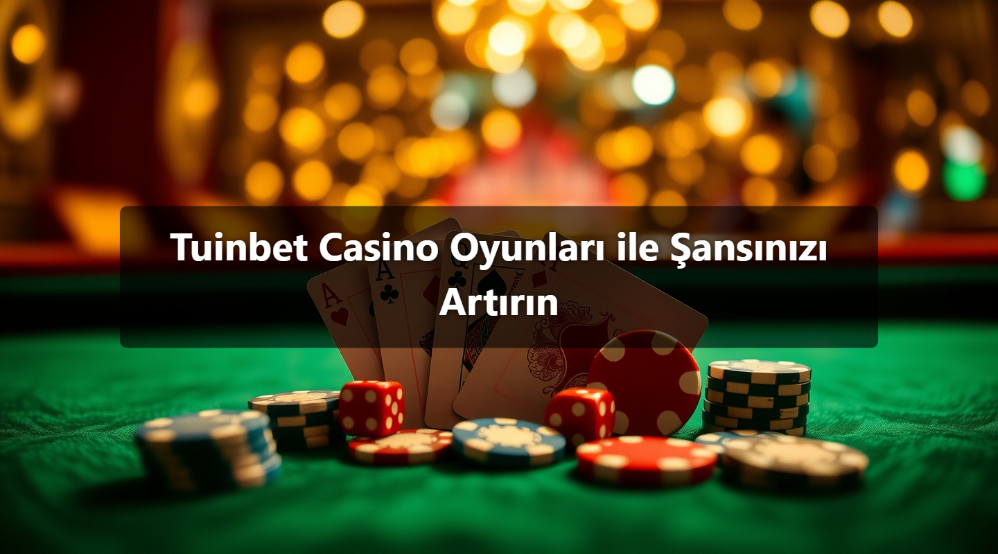 Tuinbet Casino Oyunları ile Şansınızı Artırın